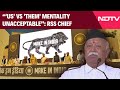 RSS Mohan Bhagwat | Us Vs Them Mentality Unacceptable: RSS Chief Says Embrace Differences