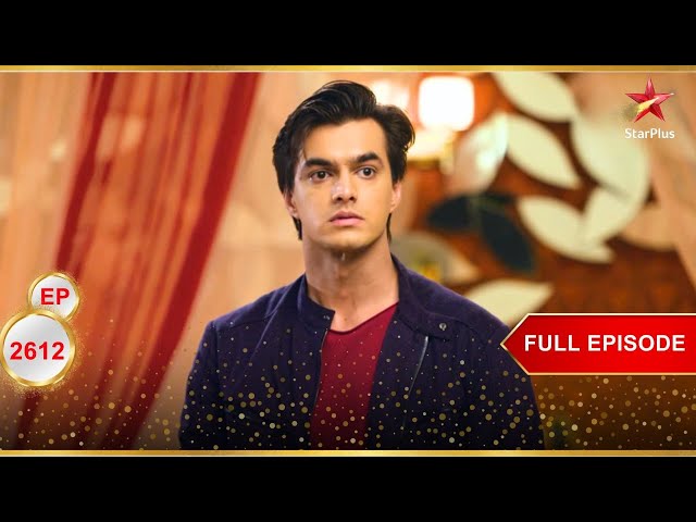Kartik सदमे में है! | Full Ep. 2612 | Yeh Rishta Kya Kehlata Hai