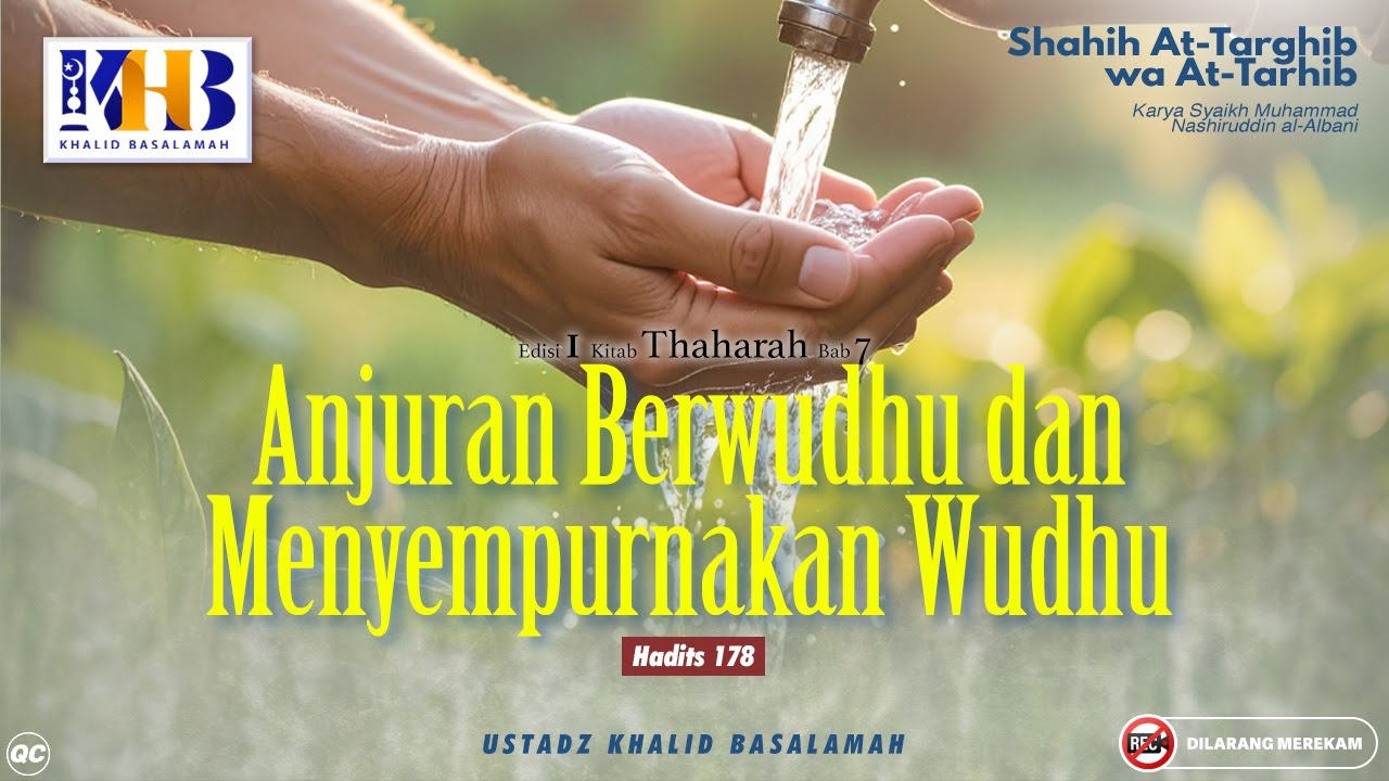 Shahih At-Targhib wa At-Tarhib : #|178 Anjuran Berwudhu dan Menyempurnakan Wudhu Khalid Basalamah