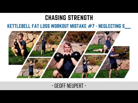 Kettlebell Fat Loss Workout Mistake #7 - Neglecting S______