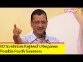 ED Examines Kejriwals Reply | May Summon him for Fourth Time | NewsX