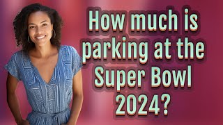 How much is parking at the Super Bowl 2024?