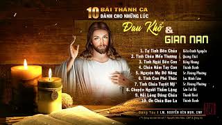 10 Bài Thánh Ca Dành Cho Những Lúc Đau Khổ Và Gian Nan | Sáng Tác: Lm Nguyễn Hèn Mọn. CMF |