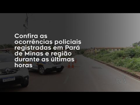 Vídeo: Veja as ocorrências policiais registradas em Pará de Minas e região durante as últimas horas