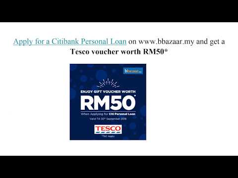 Apply for a Citibank Personal Loan on BBazaar & get a Tesco voucher worth RM50.