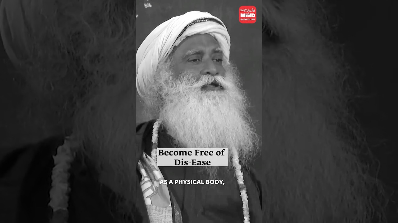 Being Free Of Dis-ease | Sadhguru