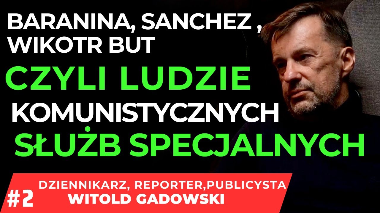 KIM BYLI I KIM SĄ LUDZIE KOMUNISTYCZNYCH SŁUŻB SPECJALNYCH ? #2/2 WITOLD GADOWSKI