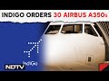 Indigo A350 | IndiGo Orders 30 Long-Range Airbus A350s. India To US Non-Stop Next?