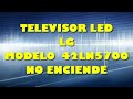 TELEVISOR LED LG 42LN5700 NO ENCIENDE