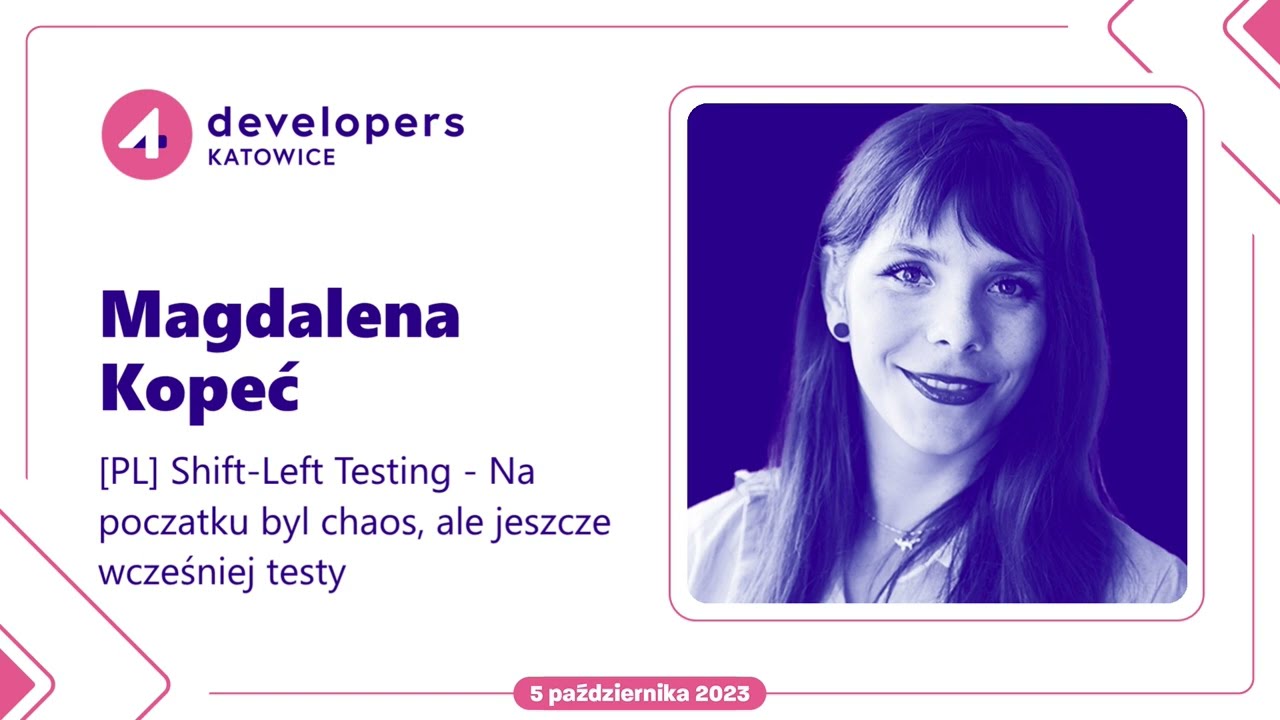 Magdalena Kopeć - Shift-Left Testing - Na poczatku byl chaos, ale jeszcze wcześniej testy