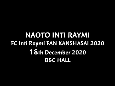 NAOTO INTI RAYMI FC Inti Raymi FAN KANSHASAI 2020 Digest Movie