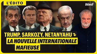 TRUMP, SARKOZY, NETANYAHU : LA NOUVELLE INTERNATIONALE MAFIEUSE
