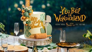 VLOG | Yêu Bếp in Wonderland- Hành trình 5 năm diệu kì