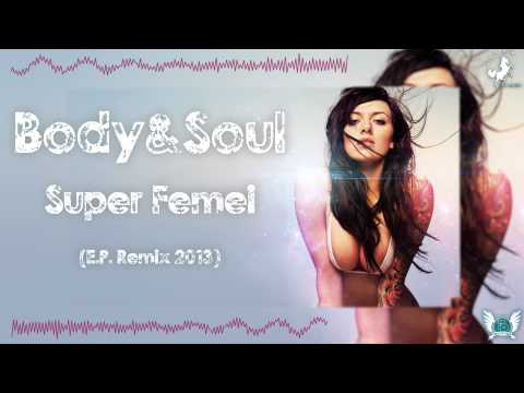 Body & Soul - Super Femei (E.P. Extended Remix 2013)
