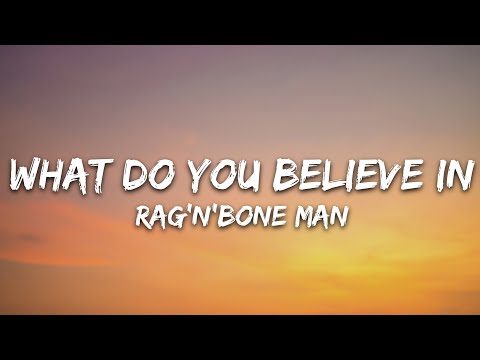 Rag'n'Bone Man - What Do You Believe In (Lyrics)