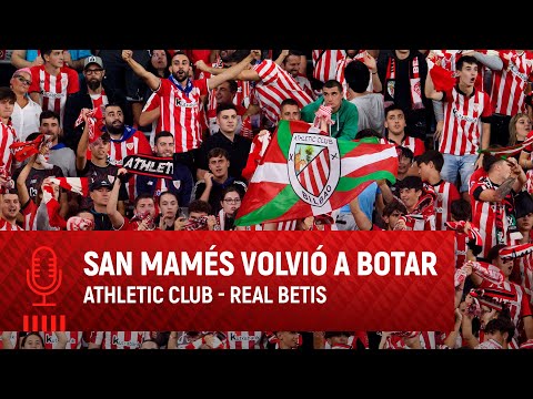 San Mames bounces once more I Epic comeback I Athletic Club vs Real Betis
