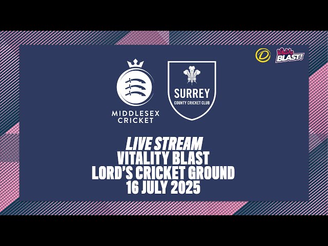 MIDDLESEX V SURREY LIVE STREAM | VITALITY BLAST