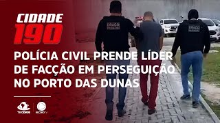 Polícia Civil prende líder de facção em perseguição no Porto das Dunas