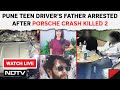 Pune Porsche Accident News | Teen Drivers Father Arrested After Pune Porsche Crash Killed 2