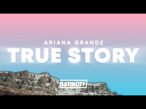 Ariana Grande – true story (Lyrics)