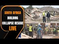 SOUTH AFRICA LIVE | Rescue efforts underway after deadly South Africa building collapse | News9