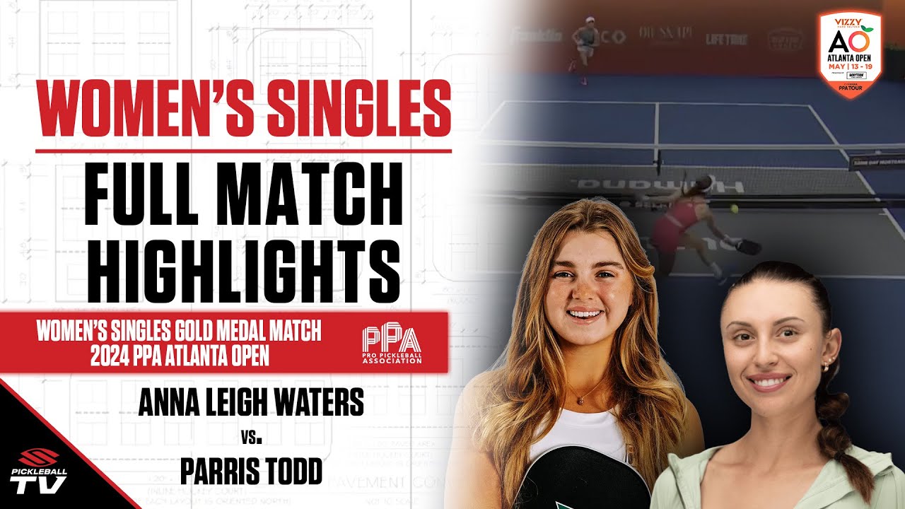 2024 PPA Pickleball Atlanta Open Women's Singles Gold Medal - Anna Leigh Waters vs. Parris Todd