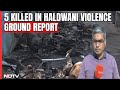 Haldwani Violence I Ground Report: 5 killed In Uttarakhand Violence, 50 Taken Into Custody