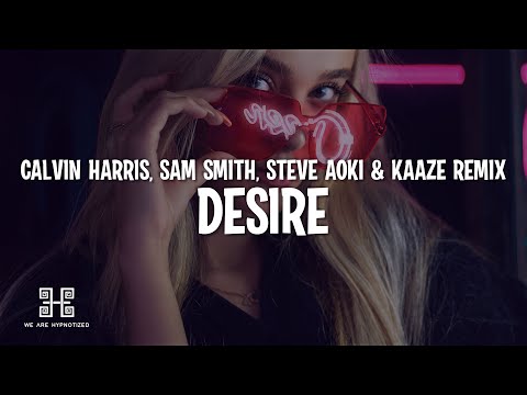 Calvin Harris & Sam Smith - Desire (Steve Aoki & KAAZE Remix)