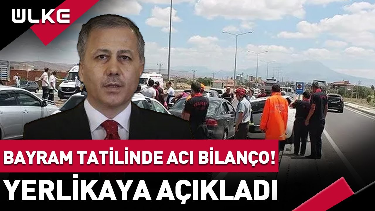 Bayram Tatilinin 4. Gününde Acı Bilanço! İçişleri Bakanı Ali Yerlikaya Açıkladı... #haber
