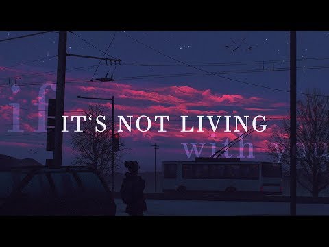 The 1975 ~ It's Not Living (If It's Not With You) Lyrics