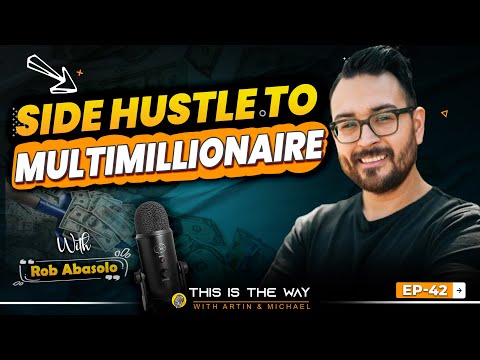 From Side Hustle to Multi-Million dollar Empire (in less than 4 years) - Rob Abasolo | Ep 42