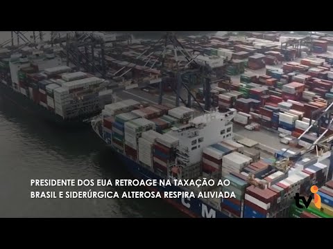 Vídeo: Presidente dos EUA retroage na taxação ao Brasil e Siderúrgica Alterosa respira aliviada