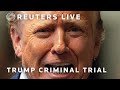 Trump trial livestream: Donald Trumps criminal trial over hush money payment