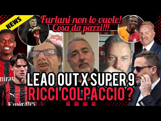 📣LEAO OUT x 9 TOP🚨COLPACCIO RICCI🤔 MACCHÉ😱COSA DA PAZZI😡FURLANI NON LO VUOLE😈LEO SCORRETTO🔔COMANDA!