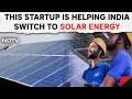 Solar Energy | This Startup By IIT Graduates Is Helping India Switch To Solar Energy