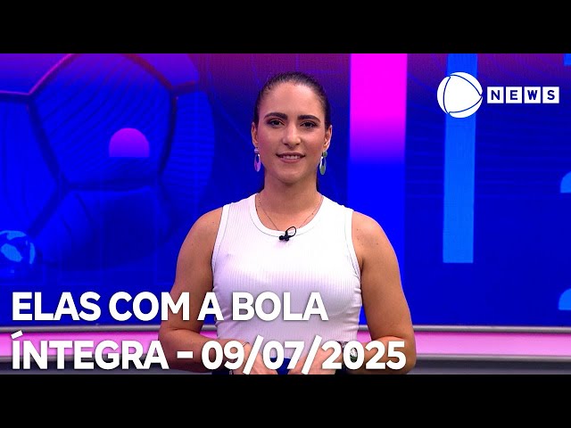 Elas com a Bola - 09/07/2025