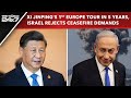 Xi Jinpings First Europe Tour In 5 Years, Israel Rejects Ceasefire Demands