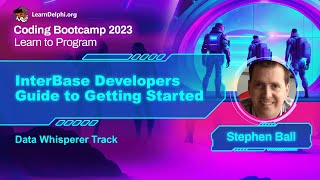 InterBase Developers Guide to Getting Started - Stephen Ball | Coding Bootcamp 2023