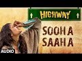 Highway Sooha Saha Full Song By Alia Bhatt (Audio) | A.R. Rahman, Imtiaz Ali