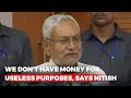 We Dont Have Money For Useless Purposes, Says Nitish Kumar