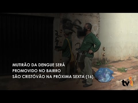 Vídeo: Mutirão da Dengue será promovido no bairro São Cristóvão na próxima sexta (16)