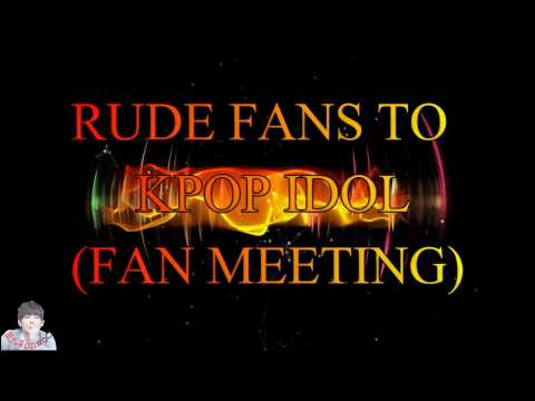 RUDE FANS TO KPOP IDOL DURING FAN MEETING (BTS,SEVENTEEN,TEEN TOP, 2PM)