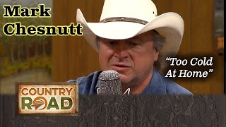 Mark Chesnutt &quot;Too Cold At Home&quot;