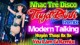 YÊU LÀM GÌ REMIX - Nhạc Sống Disco Modern Talking Remix DJ CỰC NÓNG BỎNG - LK Nhạc Trẻ 8x 9x Remix