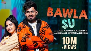 Bawla Su ~ Raj Mawar & Anjali Raj ft Piyanka Mongia Video HD