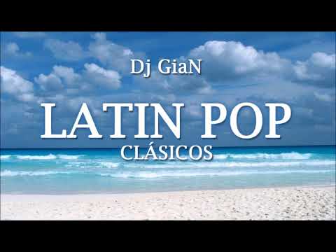 dj gian - latin pop clasicos mix 5 (mana, luis miguel, shakira, thalia, chayanne)