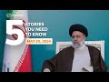 Irans President killed in helicopter crash, and more - Five stories you need to know | Reuters