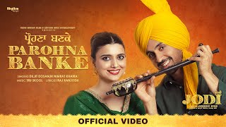 Parohna Banke ~ Diljit Dosanjh, Nimrat khaira (Jodi) | Punjabi Song Video HD