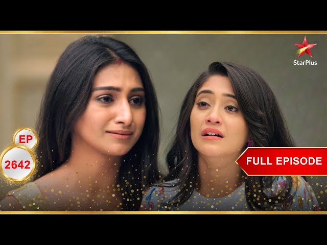 Kirti ने Naira को माफ़ कर दिया! | Full Ep. 2642 | Yeh Rishta Kya Kehlata Hai
