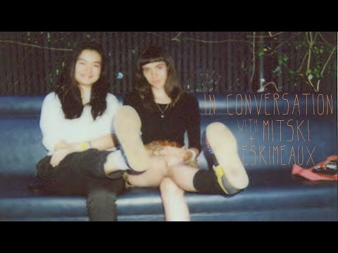 IN CONVERSATION: Mitski & Eskimeaux